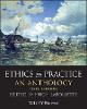 Ethics in Practice – An Anthology, Sixth Edition