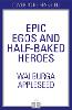 Epic Egos and Half-Baked Heroes
