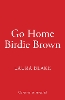 Go Home Birdie Brown