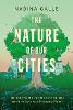 Nature of Our Cities, The