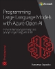 Programming Large Language Models with Azure Open AI