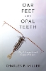Oar Feet and Opal Teeth