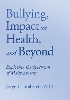 Bullying, Impact on Health, and Beyond