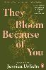 They Bloom Because of You