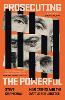 Prosecuting the Powerful: War Crimes and the Battle for Justice