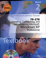 Installing, Configuring and Administering Microsoft Windows XP Professional (70-270)