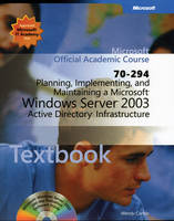Planning, Implementing and Maintaining a Microsoft Windows Server 2003 Active Directory Infrastructure (70-294)