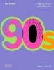 The 1990s: A Visual History of the Decade