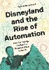 Disneyland and the Rise of Automation