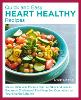 Quick, Easy, and Delicious Heart Healthy Recipes