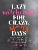 Lazy Witchcraft for Crazy Sh*tty Days
