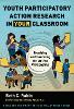 Youth Participatory Action Research in Your Classroom