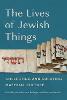 The Lives of Jewish Things