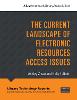 The Current Landscape of Electronic Resources Access Issues