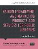Patron Engagement and Marketing Products and Services for Public Libraries