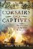 Corsairs and Captives: Narratives from the Age of the Barbary Pirates