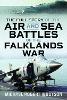 The Full Story of the Air and Sea Battles of the Falklands War