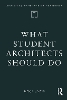 What Student Architects Should Do