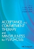 Acceptance and Commitment Therapy and Mindfulness for Psychosis