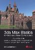 3ds Max Basics for Modeling Video Game Assets: Volume 1