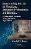 Understanding the Law for Physicians, Healthcare Professionals, and Scientists