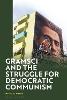 Gramsci and the Struggle for Democratic Communism