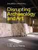 Disrupting Archaeology and Art