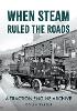 When Steam Ruled the Roads