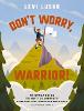 Don't Worry, Warrior!