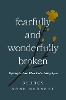 Fearfully and Wonderfully Broken