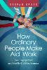 How Ordinary People Make Aid Work