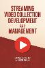 Streaming Video Collection Development and Management