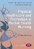 Physical Healthcare and Promotion in Mental Health Nursing