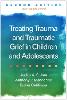 Treating Trauma and Traumatic Grief in Children and Adolescents, Second Edition