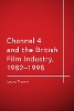 Channel 4 and the British Film Industry, 1982-1998