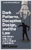 Dark Patterns, Deceptive Design, and the Law