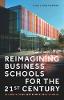 Reimagining Business Schools for the 21st Century