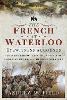 The French at Waterloo: Eyewitness Accounts