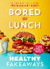 Bored of Lunch: Healthy Fakeaways
