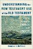 Understanding the New Testament Use of the Old Testament