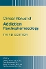 Clinical Manual of Addiction Psychopharmacology