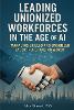 Leading Unionized Workforces in the Age of AI