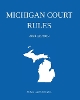 Michigan Court Rules; 2024 Edition