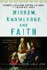 Wisdom, Knowledge, and Faith