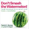 Don't Smash the Watermelon!