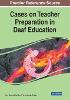 Cases on Teacher Preparation in Deaf Education