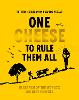 One Cheese to Rule Them All