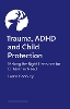 Trauma, ADHD and Child Protection