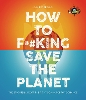 IFLScience! How to F**king Save the Planet