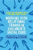 Working with Relational Trauma in Children's Social Care